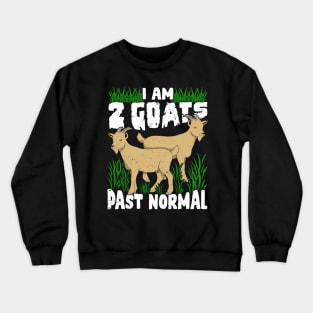 I Am 2 Goats Past Normal Crewneck Sweatshirt